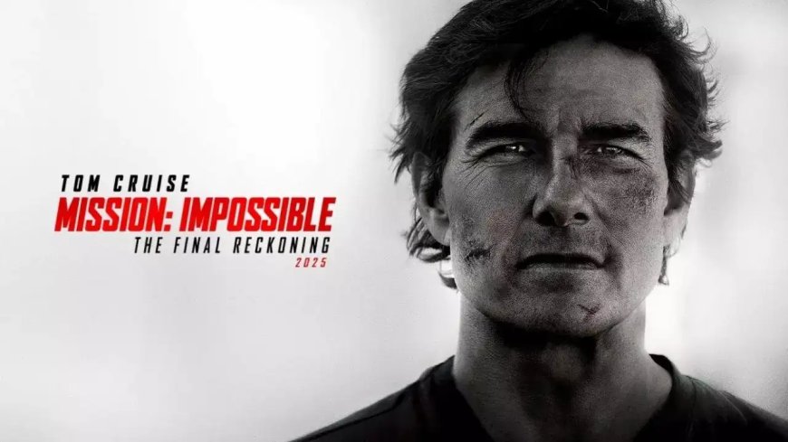 'Mission: Impossible – The Final Reckoning' Receives Overwhelming Praise in Early Reviews